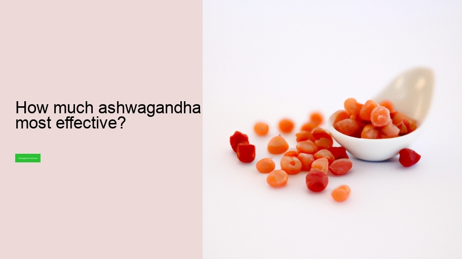 How much ashwagandha is most effective?