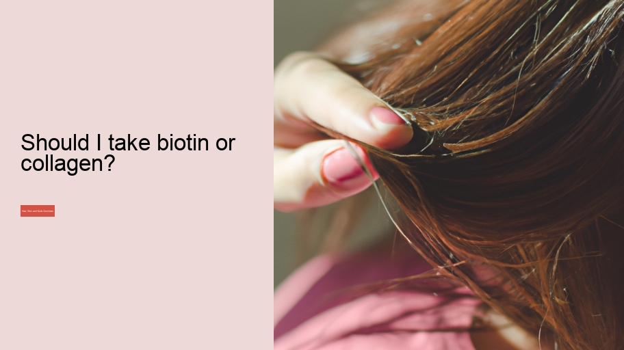 Should I take biotin or collagen?