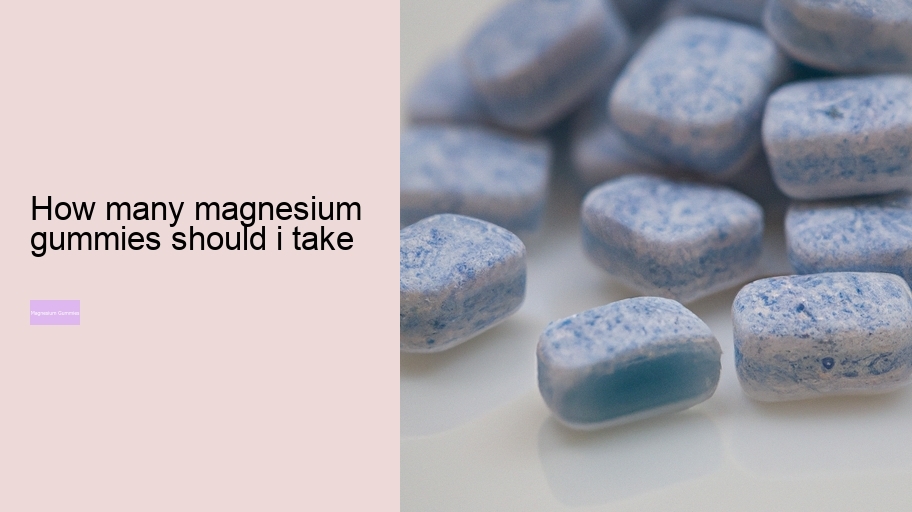 how many magnesium gummies should i take