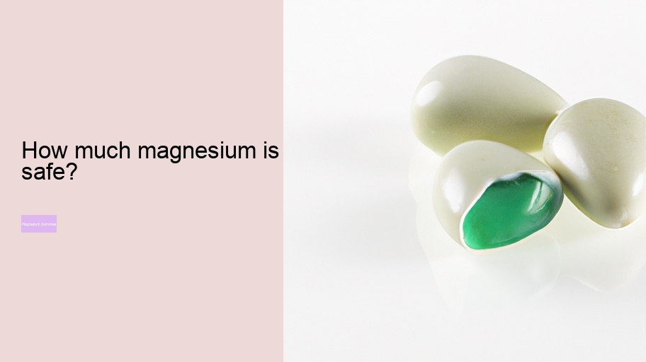 How much magnesium is safe?