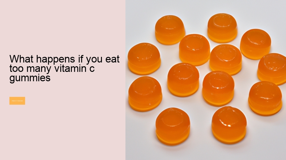 what happens if you eat too many vitamin c gummies