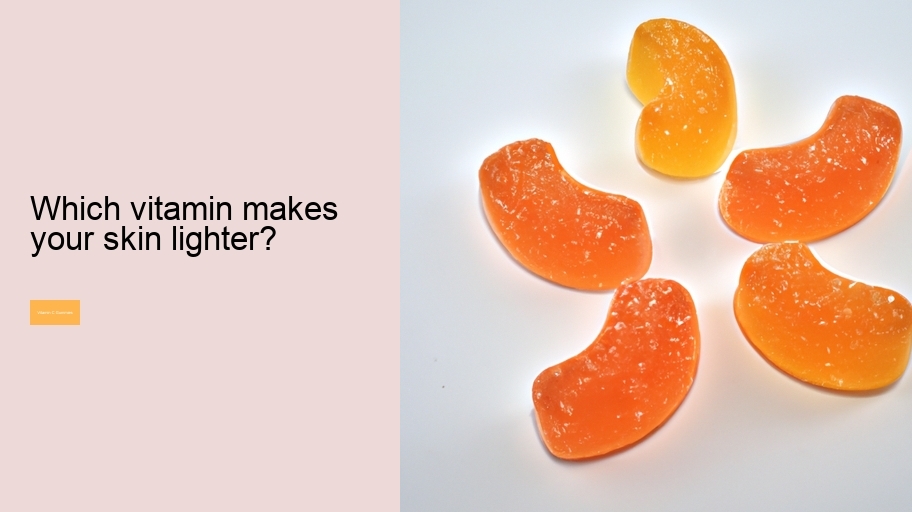 Which vitamin makes your skin lighter?