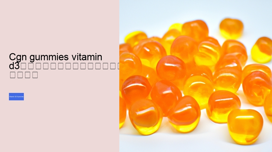 cgn gummies vitamin d3																									