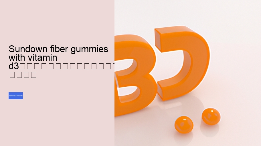 sundown fiber gummies with vitamin d3																									