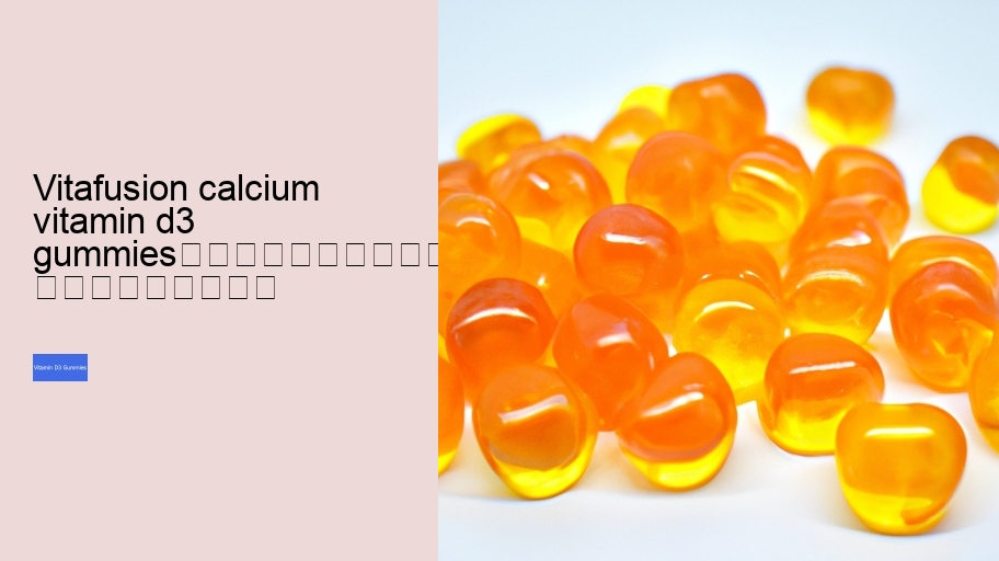 vitafusion calcium vitamin d3 gummies																									