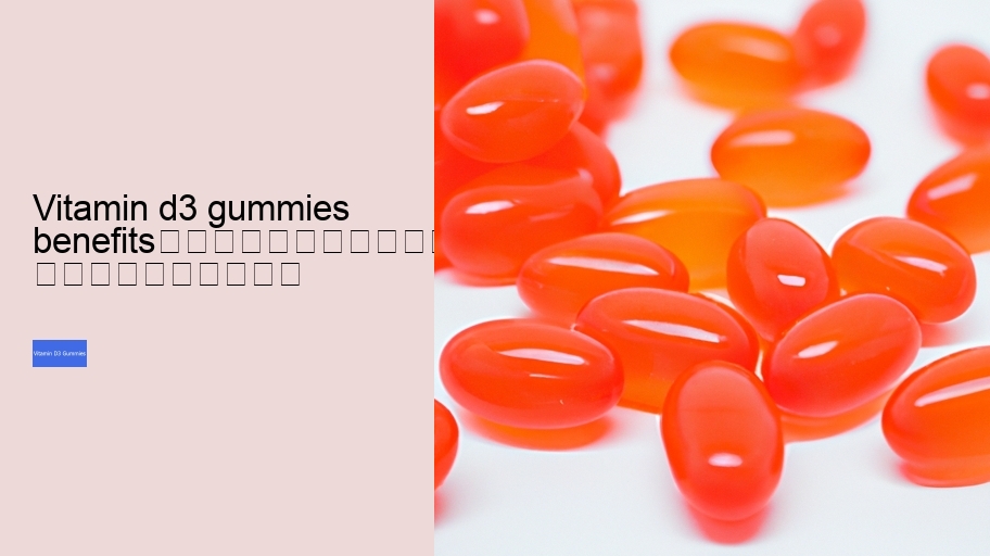 vitamin d3 gummies benefits																									